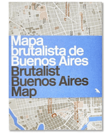 Brutalist Buenos Aires Map / Mapa Brutalista de Buenos Aires: Guide to Brutalist Architecture in Buenos Aires