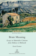 Brute Meaning: Essays in Materialist Criticism from Dickens to Hitchcock