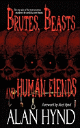 Brutes, Beasts and Human Fiends