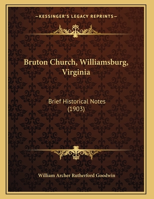 Bruton Church, Williamsburg, Virginia: Brief Historical Notes (1903) - Goodwin, William Archer Rutherford