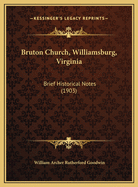 Bruton Church, Williamsburg, Virginia: Brief Historical Notes (1903)