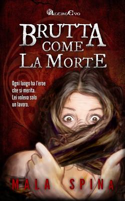 Brutta Come La Morte - Spina, Mala