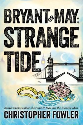 Bryant & May: Strange Tide - Fowler, Christopher