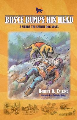 Bryce Bumps His Head: A Sierra the Search Dog Novel - Calkins, Robert D