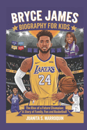 Bryce James Biography for Kids: The Rise of a Future Champion: A Story of Family, Fun and Basketball