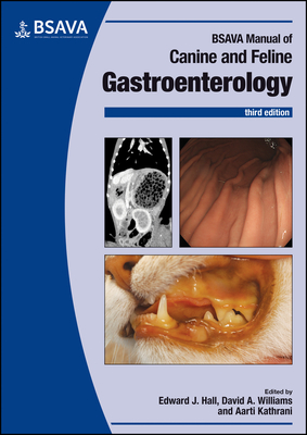 BSAVA Manual of Canine and Feline Gastroenterology - Hall, Edward (Editor), and Williams, David A. (Editor), and Kathrani, Aarti (Editor)