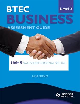 BTEC First Business Level 2 Assessment Guide: Sales and Personal Selling - Gunn, Ian