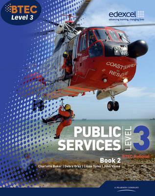 BTEC Level 3 National Public Services Student Book 2 - Gray, Debra, and Lilley, Tracey, and Toms, Elizabeth