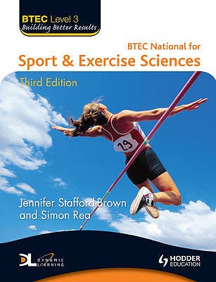 BTEC Level 3 National Sport & Exercise Sciences Third Edition - Stafford-Brown, Jennifer, and Rea, Simon