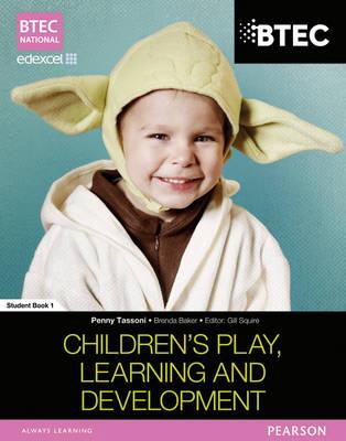 BTEC National Children's Play, Learning and Development Student Book 1 - Tassoni, Penny, and Baker, Brenda, and Squire, Gill