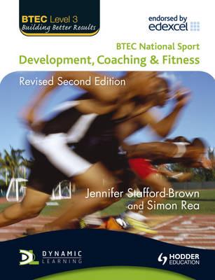 BTEC National Sport: Development, Coaching and Fitness 2nd Edition - Stafford-Brown, Jennifer, and Rea, Simon