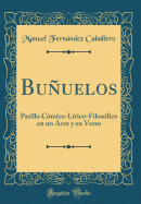 Buuelos: Pasillo C?mico-L?rico-Filos?fico En Un Acto Y En Verso (Classic Reprint)