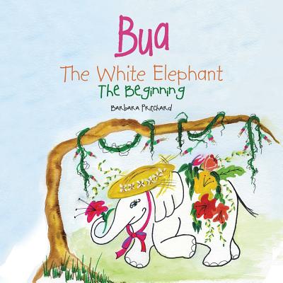 Bua the White Elephant: The Beginning - Pritchard, Barbara
