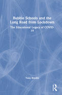 Bubble Schools and the Long Road from Lockdown: The Educational Legacy of Covid-19