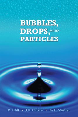 Bubbles, Drops, and Particles - Clift, Roland, and Grace, John, and Weber, Martin E