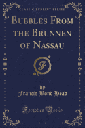 Bubbles from the Brunnen of Nassau (Classic Reprint)