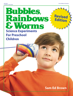 Bubbles, Rainbows, and Worms: Science Experiments for Preschool Children - Brown, Sam Ed, Dr., Ph.D.