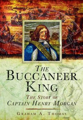 Buccaneer King: The Story of Captain Henry Morgan - Thomas, Graham A.