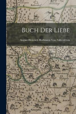 Buch der Liebe - Von Fallersleben, August Heinrich Hof