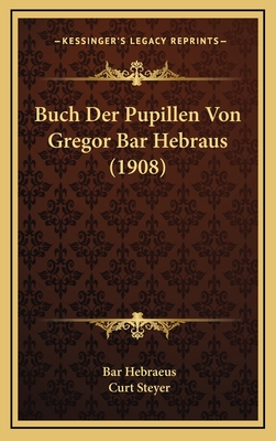 Buch Der Pupillen Von Gregor Bar Hebraus (1908) - Hebraeus, Bar, and Steyer, Curt