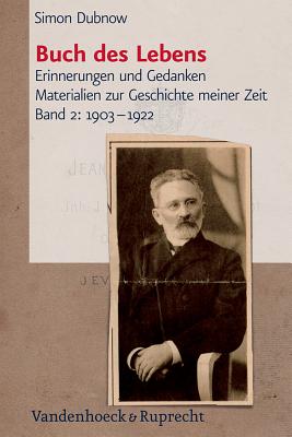 Buch des Lebens, Band 2: 1903--1922: Erinnerungen und Gedanken; Materialien zur Geschichte meiner Zeit - Dubnow, Simon, and Dohrn, Verena (Editor)