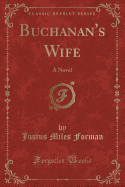 Buchanan's Wife: A Novel (Classic Reprint)