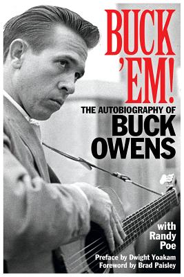 Buck 'Em!: The Autobiography of Buck Owens - Poe, Randy