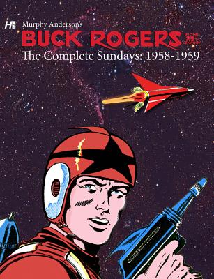 Buck Rogers in the 25th Century: The Complete Sundays: 1958-1959 - Anderson, Murphy, and Herman, Daniel (Editor)