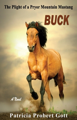 Buck: The Plight of a Pryor Mountain Mustang - Gott, Patricia Probert