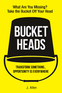 Bucket Heads: Transform Something . . . Opportunity Is Everywhere!