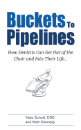 Buckets to Pipelines: The 7 Principles of Prosperity That Will Show Dentists How They Can Finally Get Out of the Chair