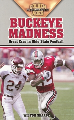 Buckeye Madness: Great Eras in Ohio State Football - Sharpe, Wilton