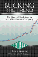 Bucking the Trend: The Story of Buck Autrey and Miller Electric Company
