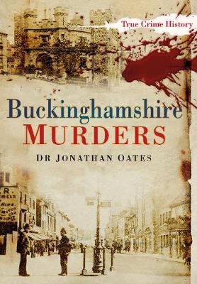 Buckinghamshire Murders - Oates, Jonathan, Dr.