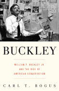 Buckley: William F. Buckley JR. and the Rise of American Conservatism