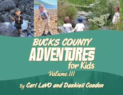 Bucks County Adventures for Kids: Volume III - Lavo, Carl, and Cosdon, Dashiell