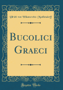 Bucolici Graeci (Classic Reprint)