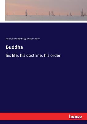 Buddha: his life, his doctrine, his order - Oldenberg, Hermann, and Hoey, William