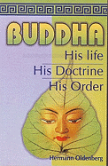 Buddha: His Life, His Doctrine, His Order - Oldenberg, Hermann