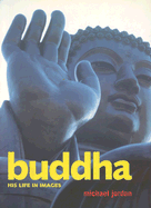 Buddha: His Life in Images - Jordan, Michael