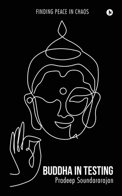 Buddha In Testing: Finding Peace In Chaos - Soundararajan, Pradeep