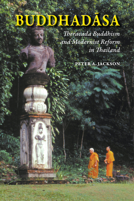 Buddhadasa: Theravada Buddhism and Modernist Reform in Thailand - Jackson, Peter A