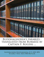 Buddhaghosha's Parables: Translated from Burmese by Captain F. Rogers ...