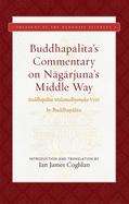 Buddhapalita's Commentary on Nagarjuna's Middle Way: Buddhapalita-Mulamadhyamaka-Vrtti