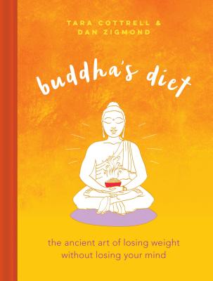 Buddha's Diet: The Ancient Art of Losing Weight Without Losing Your Mind - Cottrell, Tara, and Zigmond, Dan