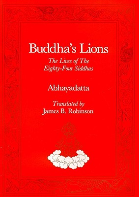 Buddha's Lions: The Lives of the Eight-Four Siddhas - Robinson, James B