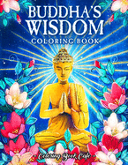 Buddha's Wisdom Coloring Book: An Adult Coloring Book Featuring Beautiful, Zen Inspired Illustrations with Buddha Quotes and Tranquil Phrases for Stress Relief and Relaxation