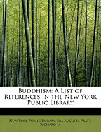 Buddhism: A List of References in the New York Public Library