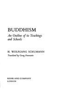 Buddhism: An Outline of Its Teachings and Schools - Schumann, Hans Wolfgang