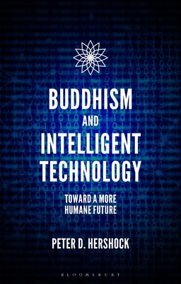 Buddhism and Intelligent Technology: Toward a More Humane Future - Hershock, Peter D